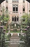 The Isabella Stewart Gardner Museum: A Guide by 