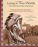 Living in Two Worlds: The American Indian Experience (American Indian Traditions) by Charles Eastman, Michael Oren Fitzgerald