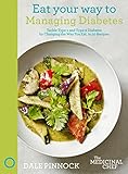 Eat Your Way to Managing Diabetes: Tackle Type-1 and Type-2 Diabetes by Changing the Way You Eat, in 50 Recipes (The Medicinal Chef)
