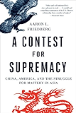 A Contest for Supremacy: China, America, and the Struggle for Mastery in Asia