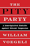 The Pity Party: A Mean-Spirited Diatribe Against Liberal Compassion