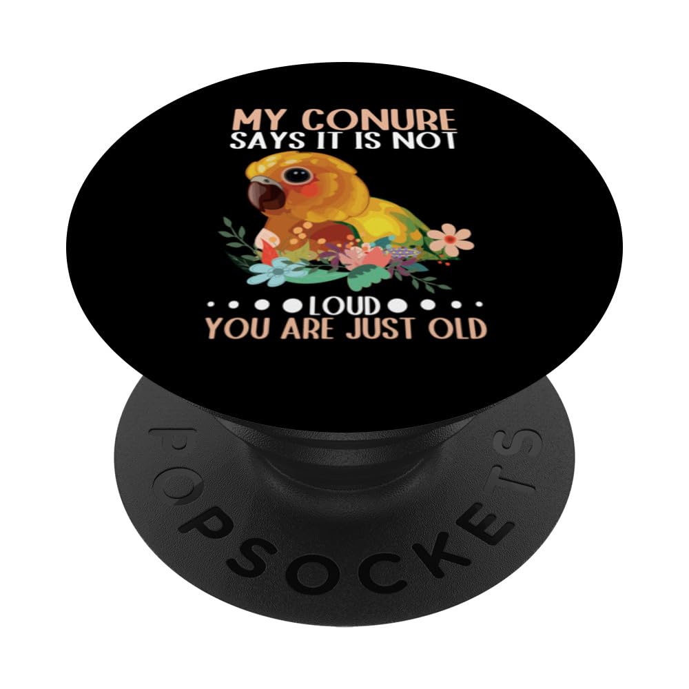 My Conure Says It Is Not Loud You Are Just Old PopSockets Swappable PopGrip