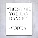 Trust Me You Can Dance - Vodka Silver Foil Sign Art Print Wedding Reception Signage Bridal Shower Party Poster Decor 5 inches x 7 inches