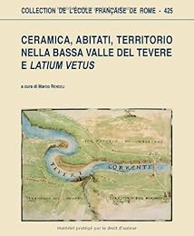 Ceramica, abitati, territorio nella bassa valle del Tevere e "Latium Vetus"