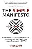 The Simple Manifesto: Marketing principles to save you time, increase profit and create your dream business in a SNAP! by Wes Towers, Alan Gilmour