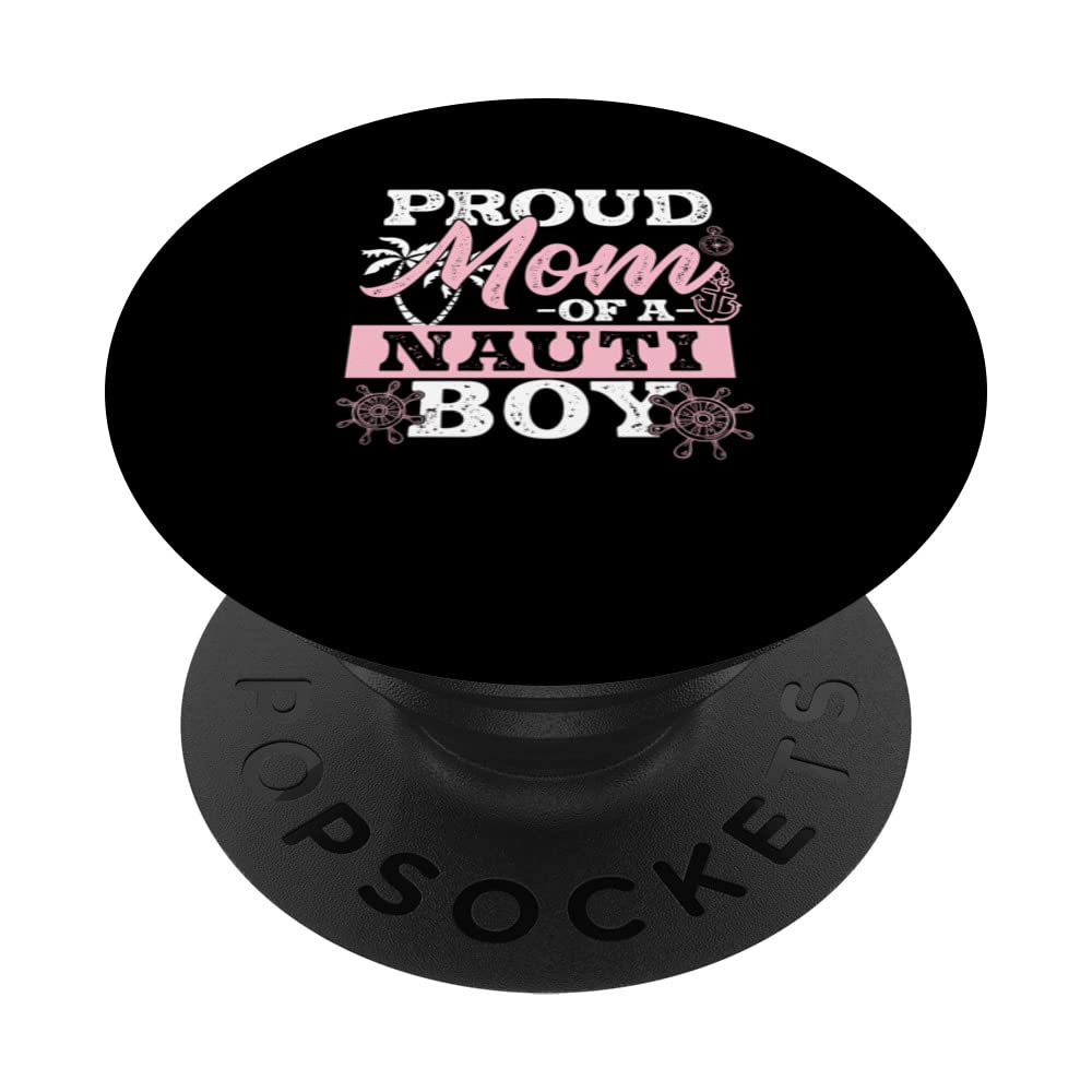 Funny Proud Mom For A Nauti Boy Nautical Life Nauti Sailor PopSockets Swappable PopGrip