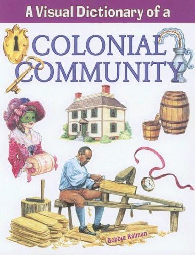 A Visual Dictionary of a Colonial Community (Crabtree Visual Dictionaries) Paperback – Illustrated, October 1, 2007