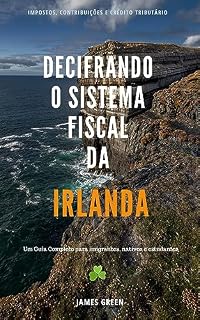 Livro Decifrando o Sistema Fiscal irlandês: Um guia completo para imigrantes, nativos e estudantes