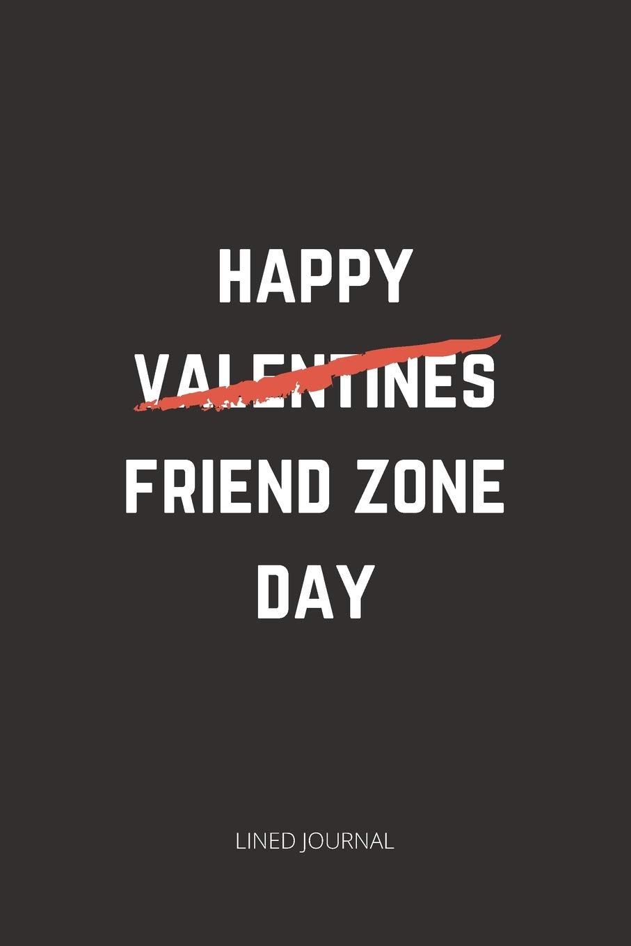 Happy Valentines Day Friend Funny Happy Friend Zone Day: Funny Valentine's Day Joke Notebook For That Guy /  Girl Who's In The Friend Zone: Publishing House, Valencegang:  9781657293922: Books: Amazon.com