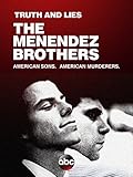 Truth and Lies: The Menendez Brothers â€“ American Sons, American Murderers