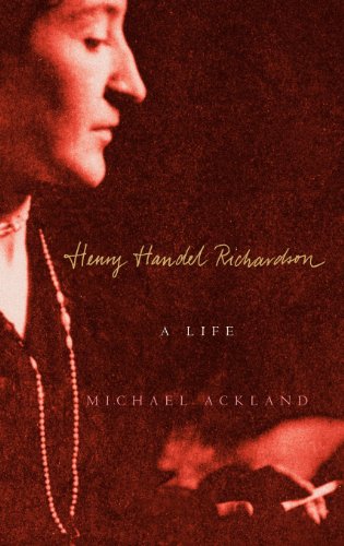 Henry Handel Richardson: A Life by Michael Ackland