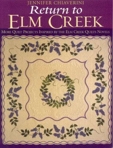Return to Elm Creek: More Quilt Projects Inspired by the Elm Creek Quilts Novels by Jennifer Chiaverini
