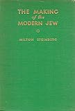 The making of the modern Jew / by Milton Steinberg by