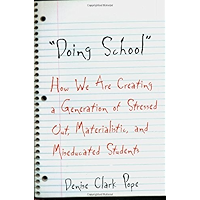 Doing School: How We Are Creating a Generation of Stressed Out, Materialistic and Miseducated Students book cover Doing School: How We Are Creating a Generation of Stressed Out, Materialistic and Miseducated Students book cover