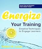 Energize Your Training: Creative Techniques to Engage Learners