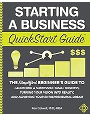 Starting a Business QuickStart Guide: The Simplified Beginner’s Guide to Launching a Successful Small Business, Turning Your Vision into Reality, and ... Dream (QuickStart Guides™ - Business)