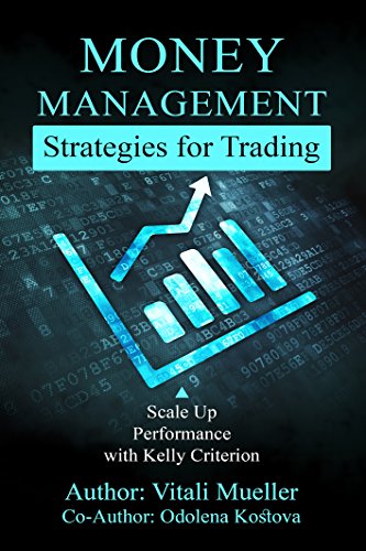MONEY MANAGEMENT STRATEGIES FOR TRADING: SCALE UP PERFORMANCE WITH KELLY CRITERION