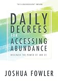 Daily Decrees for Accessing Abundance: Discover the Power of Job 22 by Joshua Fowler, Mark Chironna