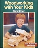 Woodworking with Your Kids: Over 30 Projects for All Ages