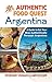 Authentic Food Quest Argentina: A Guide to Eat Your Way Authentically Through Argentina by 