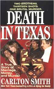 Death In Texas: A True Story Of Marriage, Money, And Murder (St. Martin�s  True Crime Library): Smith, Carlton: 9780312970758: Amazon.com: Books Death In Texas: A True Story Of Marriage, Money, And Murder (St. Martin�s  True Crime Library): Smith, Carlton: 9780312970758: Amazon.com: Books