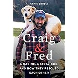 Craig & Fred: A Marine, A Stray Dog, and How They Rescued Each Other
