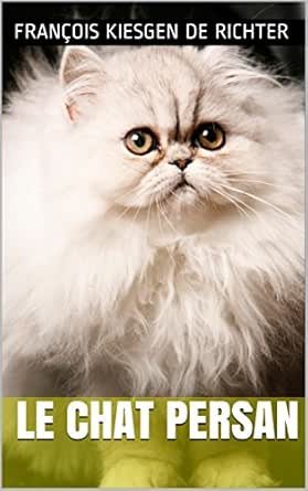 Le Chat Persan Les Plus Beaux Chats Du Monde T 1 French Edition Kindle Edition By Kiesgen De Richter Francois Crafts Hobbies Home Kindle Ebooks Amazon Com
