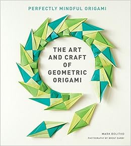 The Art And Craft Of Geometric Origami An Introduction To