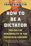 How to Be a Dictator: The Cult of Personality in