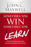 Sometimes You Win--Sometimes You Learn: Life's Greatest Lessons Are Gained from Our Losses