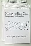 Philip Rosenbaum, "Making our Ideas Clear: Pragmatism in Psychoanalysis" (Information Age Publishing, 2015)