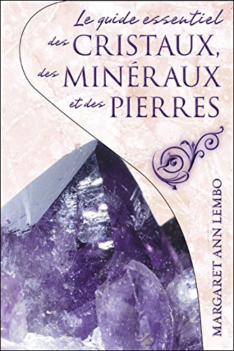 Le  guide essentiel des cristaux, des minéraux et des pierres