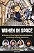 Women in Space: 23 Stories of First Flights, Scientific Missions, and Gravity-Breaking Adventures (7) (Women of Action)