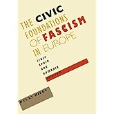 The Civic Foundations of Fascism in Europe: Italy, Spain, and Romania, 1870–1945
