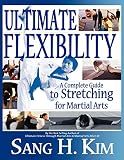 Ultimate Flexibility: A Complete Guide to Stretching for Martial Arts
