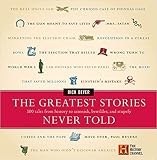 The Greatest Stories Never Told: 100 Tales from History to Astonish, Bewilder, and Stupefy by Rick Beyer