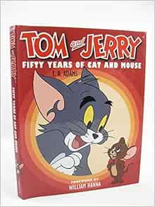 Tom Jerry 50 Years Of Cat And Mouse T R Adams William Hanna Amazon Com Books