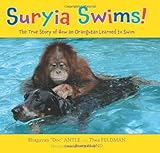 Suryia Swims!: The True Story of How an Orangutan Learned to Swim