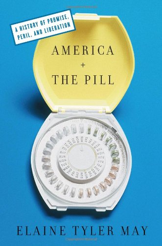 America and The Pill: A History of Promise, Peril, and Liberation