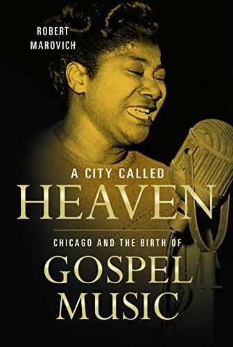 A City Called Heaven: Chicago and the Birth of Gospel Music (Music in American Life)