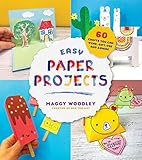 Easy Paper Projects: 60 Crafts You Can Wear, Gift, Use and Admire by Maggy Woodley
