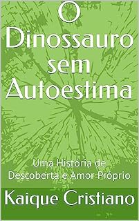 Livro O Dinossauro sem Autoestima: Uma História de Descoberta e Amor Próprio