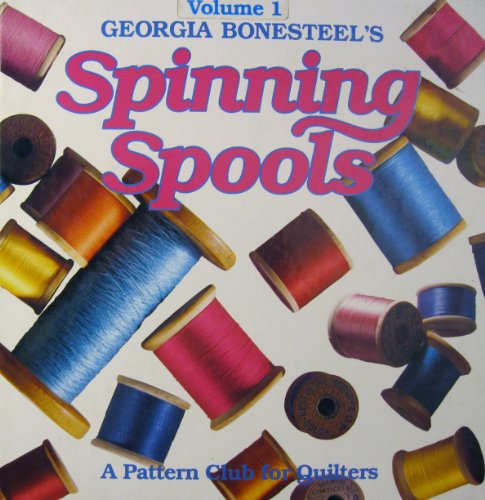 Georgia Bonesteel's Spinning Spools: A Pattern Club for Quilters (Volume I) (Volume 1) by Georgia Bonesteel (Hardcover)