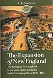 Paperback The Expansion of New England: The Spread of New England Settlement and Institutions to the Mississippi River, 1620-1865 Book
