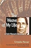 The Weave of My Life: A Dalit Woman's Memoirs by Urmila Pawar, Maya Pandit