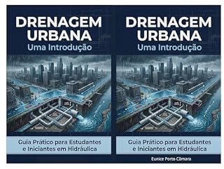 Livro DRENAGEM URBANA Uma Introdução: Guia Prático para Estudantes e Iniciantes em Hidráulica