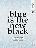 Blue is the New Black: The 10 Step Guide to Developing and Producing a Fashion Collection