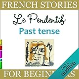 Le Pendentif. Past Tense: French Stories for Beginners by 