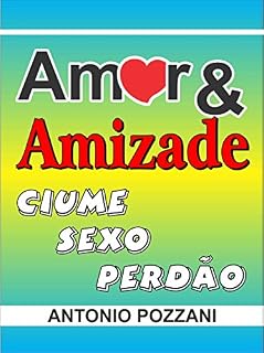 Livro AMOR E AMIZADE: CIÚME - SEXO - PERDÃO