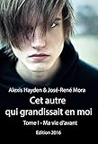 Image de Cet autre qui grandissait en moi - Tome 1 - Ma vie d'avant (Version 2016) (French Edition)